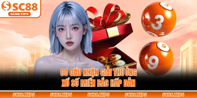 Cơ cấu nhận giải thưởng xổ số miền Bắc hấp dẫn