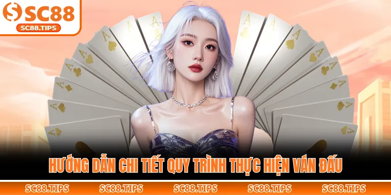 Hướng dẫn chi tiết quy trình thực hiện ván đấu