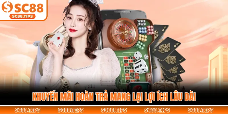 Khuyến mãi hoàn trả mang lại lợi ích lâu dài