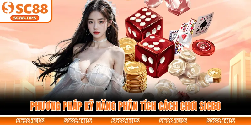 Phương pháp kỹ năng phân tích cách chơi sicbo