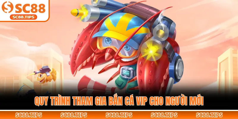 Quy trình tham gia bắn cá VIP cho người mới