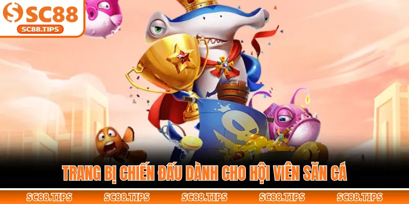 Trang bị chiến đấu dành cho hội viên săn cá